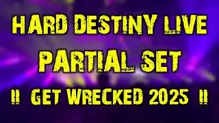 Hard Destiny LIVE (partial set) @ Get Wrecked 2025