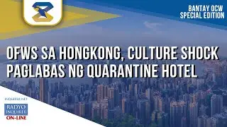 OFWs SA HONGKONG, CULTURE SHOCK PAGLABAS NG ISOLATION HOTEL