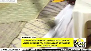 OMUKAMA RUHANGA OWOBUSOBOZI BISAKA VISITS KIGORYOBYA  ITAMBIRO HOIMA  BUKWENDA.