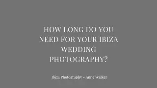 How long do you need to book for your Ibiza Wedding Photography?