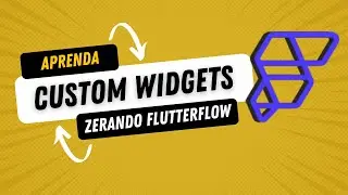 Learn Custom Widgets - Zerando Flutterflow