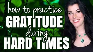 Finding Gratitude In Hard Times, Loss and Uncertainty // how to feel grateful when life is difficult