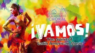 PMN Performing Arts Showcase - Kalamazoo Choral Arts - &iexcl;Vamos! The Spirit of Latin American Music