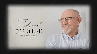 Edward 'Ted' Lee - Homegoing Service