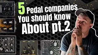 5 Pedal Companies YOU should know about PT.2 !