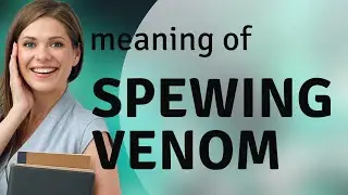 Spewing Venom: Understanding a Colorful English Phrase