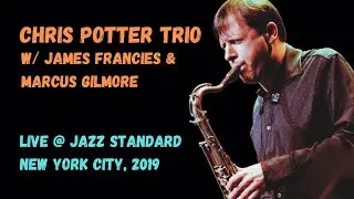 Chris Potter Trio w/ James Francies & Marcus Gilmore Live at Jazz Standard NYC 2019 (Bootleg)