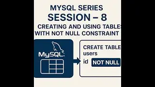 MySQL Series - Session -- 8 - How to create and use tables with NOT NULL Constraint in MySQL