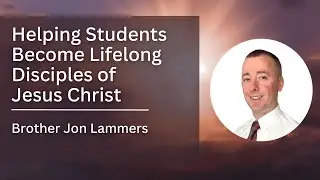 Helping Students Become Lifelong Disciples of Jesus Christ