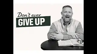 Don't ever give up.