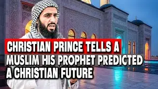 Christian Prince Reveals To A Muslim Why Muhammad Predicted A Christian Future