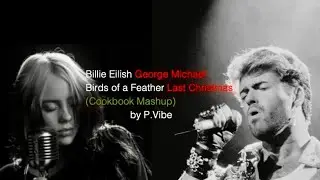 Birds Of A Feather (Last Christmas)   l  Billie Eilish vs. George Michael (Cookbook Mashup)