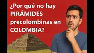 &iquest;Por qu&eacute; NO HAY PIR&Aacute;MIDES precolombinas en COLOMBIA?