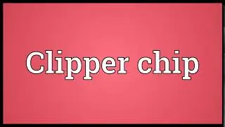 Clipper chip Meaning | Wordogram