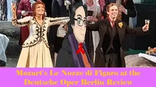 Mozart's Le Nozze di Figaro at the Deutsche Oper Berlin Review