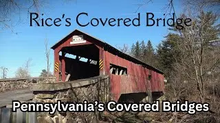 Rice's Covered Bridge ~ Pennsylvania's Covered Bridges