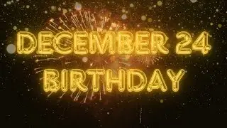December 24 Birthday Song & Countdown! Happy Birthday To You For December 24 With Countdown!