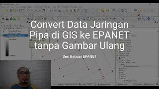 Convert Data Jaringan Pipa di GIS ke EPANET tanpa Gambar Ulang