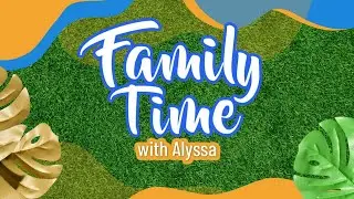 Family Time with Alyssa: November 13, 2025
