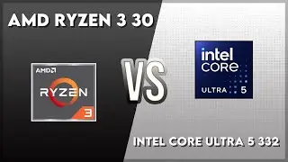 AMD Ryzen 3 30 vs Intel Core Ultra 5 332 Technical Comparison