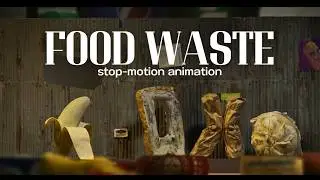 FOOD WASTE | Stop Motion Animation