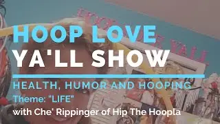 Hoop Love Ya'll Show #34 - Health/Humor/Hooping~LIFE Theme
