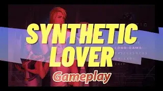 Synthetic Lover| Gameplay