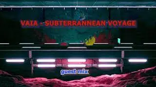 VAIA - SUBTERRANNEAN VOYAGE Guest mix | MINIMAL TECH HOUSE