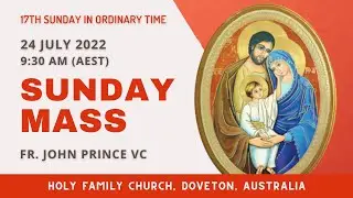 Sunday Mass | 24 JULY 9:30 AM (AEST) | Fr. John Prince VC | Holy Family Church, Doveton