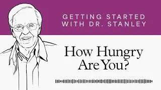 How Hungry Are You? - Getting Started With Dr. Stanley Podcast