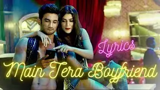Arijit Singh & Neha Kakkar  - Main Tera Boyfriend  ~ Lyrics
