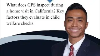 What does CPS inspect during a home visit in California? Key factors they evaluate. #cps #lawyer