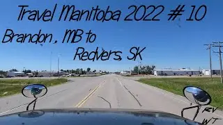 Travel Manitoba 2022 #10 Brandon, MB to Redvers, SK - July 29, 2022 - Scenic Drive