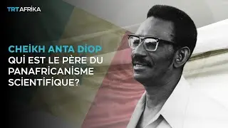 Qui est Cheikh Anta Diop ?