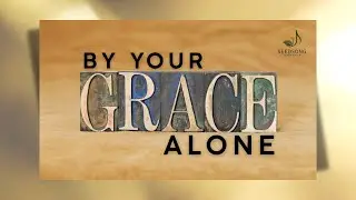 By Your Grace Alone | Christian Praise and Worship Song of Grace Lyric Video | SeedSong Worship