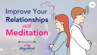 🧘&zwj;♂️✨ Improve Your Relationships with Meditation 🌱💖 #AlignMind