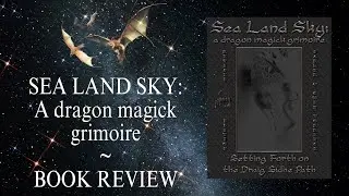 SEA LAND SKY: A Dragon Magick Grimoire | Book Review