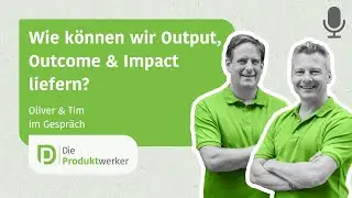 Wie k&ouml;nnen wir Output, Outcome & Impact liefern? - 