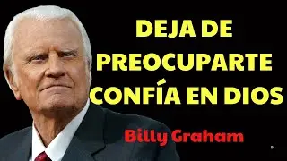 ¡DEJA DE PREOCUPARTE! Confía en DIOS | Predicas De Billy Graham