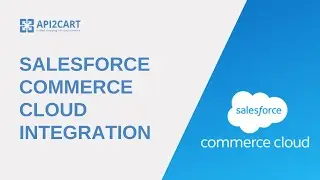 Salesforce Commerce Cloud Integration | API2Cart