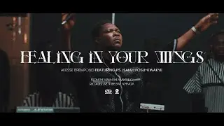 Healing in Your Wings - Akesse Brempong  @akessethelion  Featuring  @PsIsaiahFosuKwakyeJnr