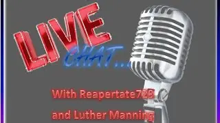 Live Chat w/Special Guests : Luther Manning & Reapertate728