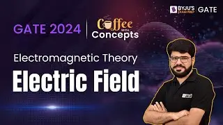 Электрическое поле | Теория электромагнитов для GATE 2024 | BYJU&rsquo;S GATE