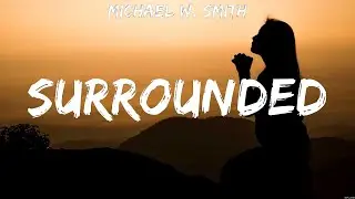 Michael W. Smith - Surrounded (Lyrics) Chris Tomlin, Michael W. Smith