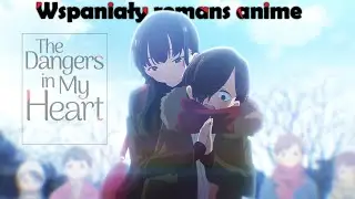 Najlepszy animowany romans - Boku no Kokoro no Yabai Yatsu