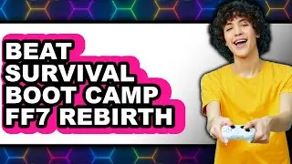 How to Beat Survival Boot Camp Ff7 Rebirth - Step by Step