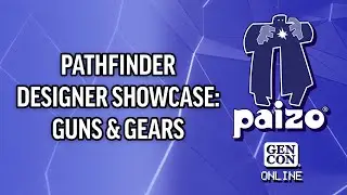 Gen Con 2021 | Pathfinder Designer Showcase: Guns & Gears