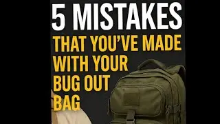 5 Mistakes That You&rsquo;ve Made With Your Bug Out Bag