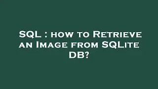 SQL : how to Retrieve an Image from SQLite DB?