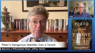 Plato vs. the Tyrant A Timeless Battle of Wisdom vs. Power |Jeffrey Sachs Conversation with James Ro